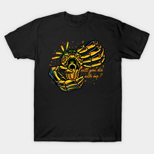 will you die with me ? T-Shirt